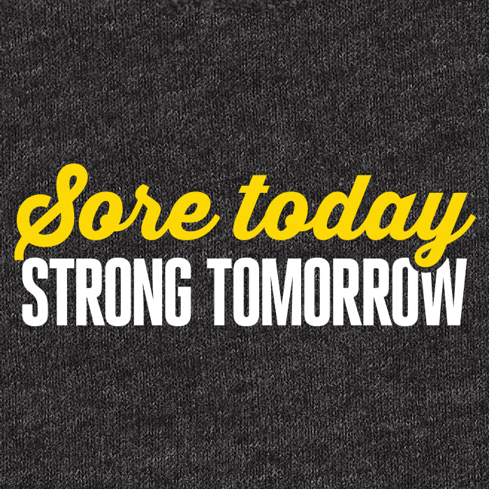T-Shirt Saying reads Sore Today, Strong Tomorrow