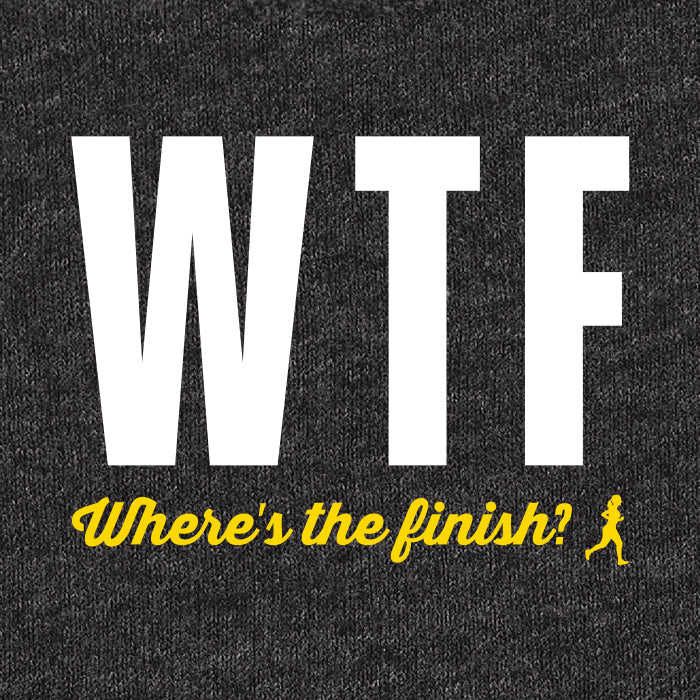 WTF - Where's the finish? Saying for race shirts or graphic tees for runners