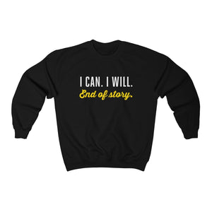 I can. I will. End of story.  | Unisex Heavy Blend™ Crewneck Sweatshirt