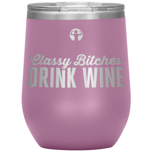 Classy bitches drink wine - wine tumbler - teelaunch