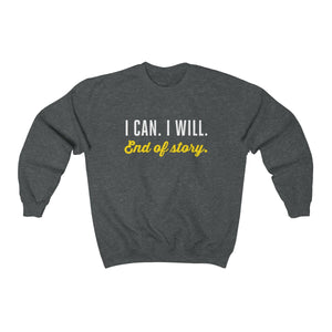I can. I will. End of story.  | Unisex Heavy Blend™ Crewneck Sweatshirt