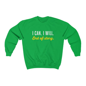 I can. I will. End of story.  | Unisex Heavy Blend™ Crewneck Sweatshirt