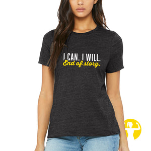 I can. I will. End of Story. Relaxed Fit Triblend Tee