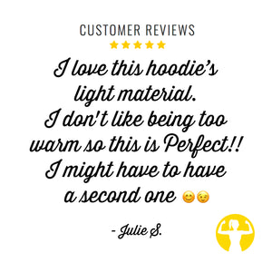 Another five star customer review! I love this hoodie’s light material.  I don't like being too  warm so this is Perfect!!  I might have to have  a second one