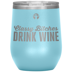 Classy bitches drink wine - wine tumbler - teelaunch
