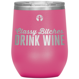 Classy bitches drink wine - wine tumbler - teelaunch