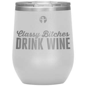 Classy bitches drink wine - wine tumbler - teelaunch