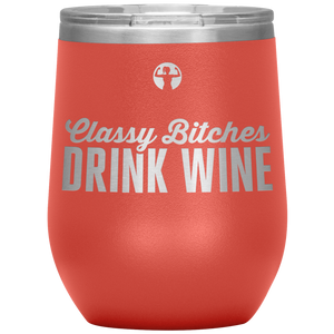 Classy bitches drink wine - wine tumbler - teelaunch