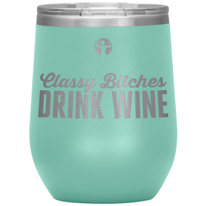 Classy bitches drink wine - wine tumbler - teelaunch