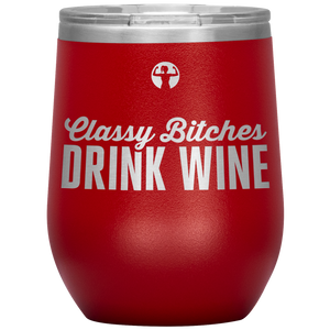 Classy bitches drink wine - wine tumbler - teelaunch
