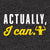 Actually, I Can. Asskicker Activewear sayings for graphic tees and gym tanks