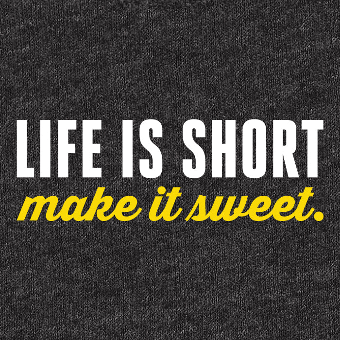 Life is short, make it sweet
