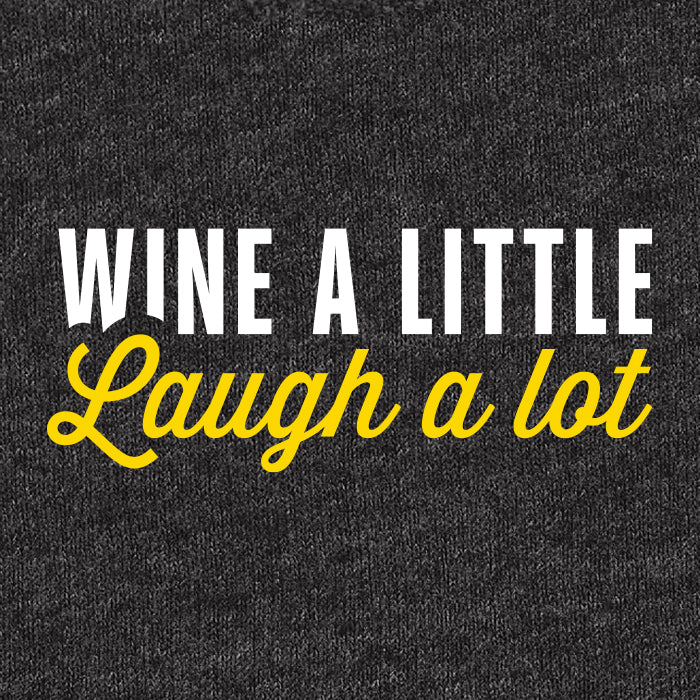 Wine a little, laugh a lot saying for graphic tees or sweat shirts