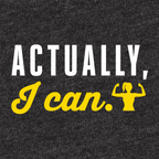 A close-up of a dark heather gray fabric surface with printed text reading 'ACTUALLY, I can.' in white and bright yellow, plus a small yellow flexing figure icon.