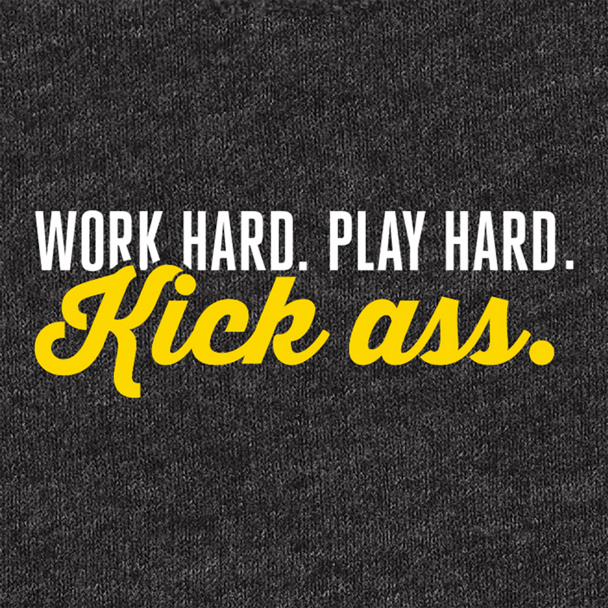 A close-up of a dark heather gray fabric with printed text reading 'WORK HARD. PLAY HARD.