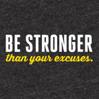 A close-up of a dark heather gray fabric with the motivational quote 'BE STRONGER than your excuses.' printed across the center in white and yellow text.