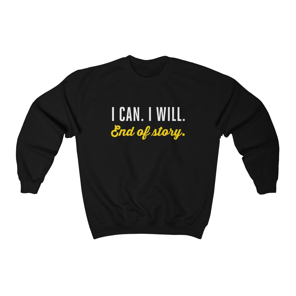 I can. I will. End of story.  | Unisex Heavy Blend™ Crewneck Sweatshirt