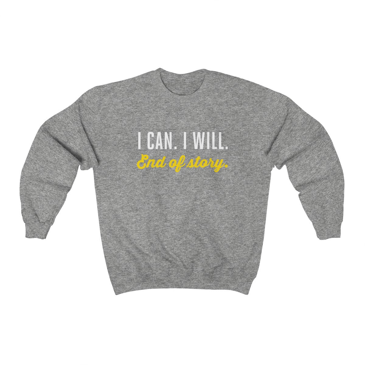 I can. I will. End of story.  | Unisex Heavy Blend™ Crewneck Sweatshirt