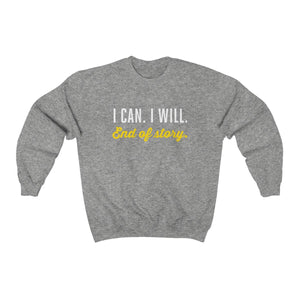 I can. I will. End of story.  | Unisex Heavy Blend™ Crewneck Sweatshirt