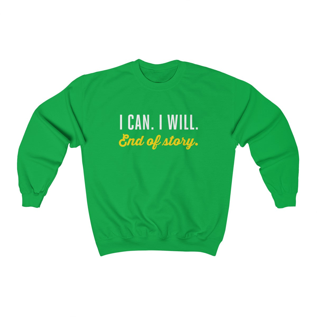 I can. I will. End of story.  | Unisex Heavy Blend™ Crewneck Sweatshirt
