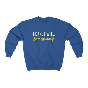 I can. I will. End of story.  | Unisex Heavy Blend™ Crewneck Sweatshirt