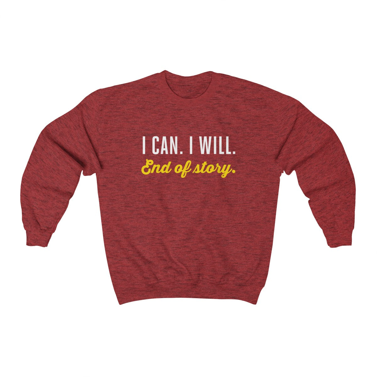 I can. I will. End of story.  | Unisex Heavy Blend™ Crewneck Sweatshirt