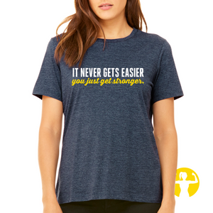 It Never Gets Easier, You Just Get Stronger Ultra Soft, Relaxed Fit Triblend Tee