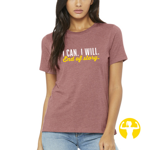 I can. I will. End of story. Super soft and comfy t-shirt for women with a loose, relaxed fit.