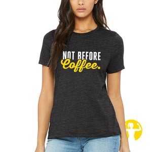Not Before Coffee Ladies Relaxed Triblend Tee (NEW)