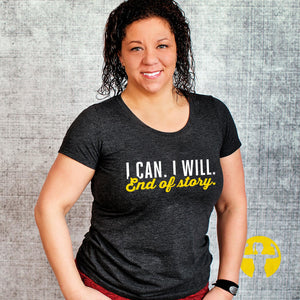 I Can. I Will. End of Story. Triblend T-Shirt