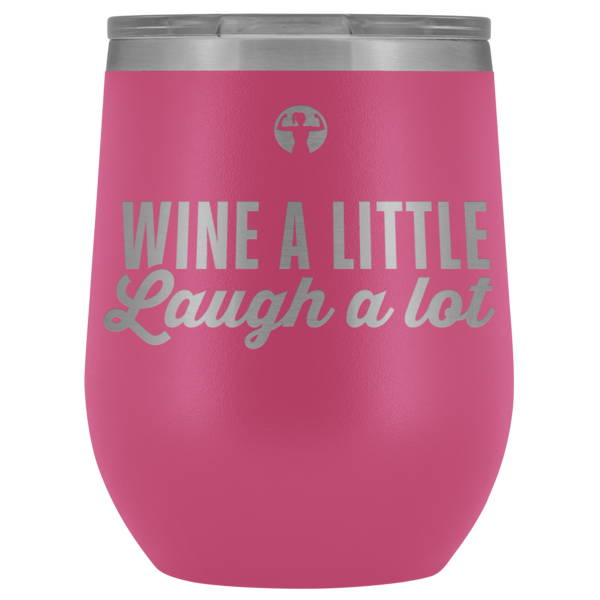 Wine a little, laugh a lot - pink wine tumbler