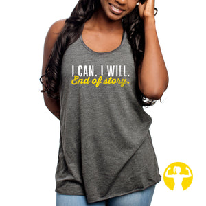 I can. I will. End of story. Ultra Soft, Flowy Racerback Tank