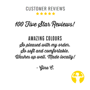 5 Star Customer Review: Amazing colours! So pleased with my order.  So soft and comfortable.  Washes up well. Made locally!- Gina C.