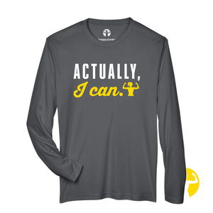 Actually, I can. Grey long sleeved technical tee. This is just one of over 30 sayings you can choose for these long sleeved tees. This lightweight shirt is perfect for outdoor activities or warmups because the stretchy moisture-wicking material with UV 40+ protection moves with you, keeps you dry and protected from the sun.   In Stock,  Extended Sizes: XS-4XL