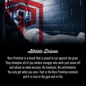ATHLETE DRIVEN Born Primitive is a brand that is proud to cut against the grain.  They champion all of you modern savages who work your asses off  and refuse to make excuses. No handouts. No entitlements.  You only get what you earn. That is the Born Primitive mindset,  and it is true in the gym and in life. Shop online for plus sized active wear and apparel for women from Asskicker Activewear in Barrie, Ontario, Canada. Free shipping.