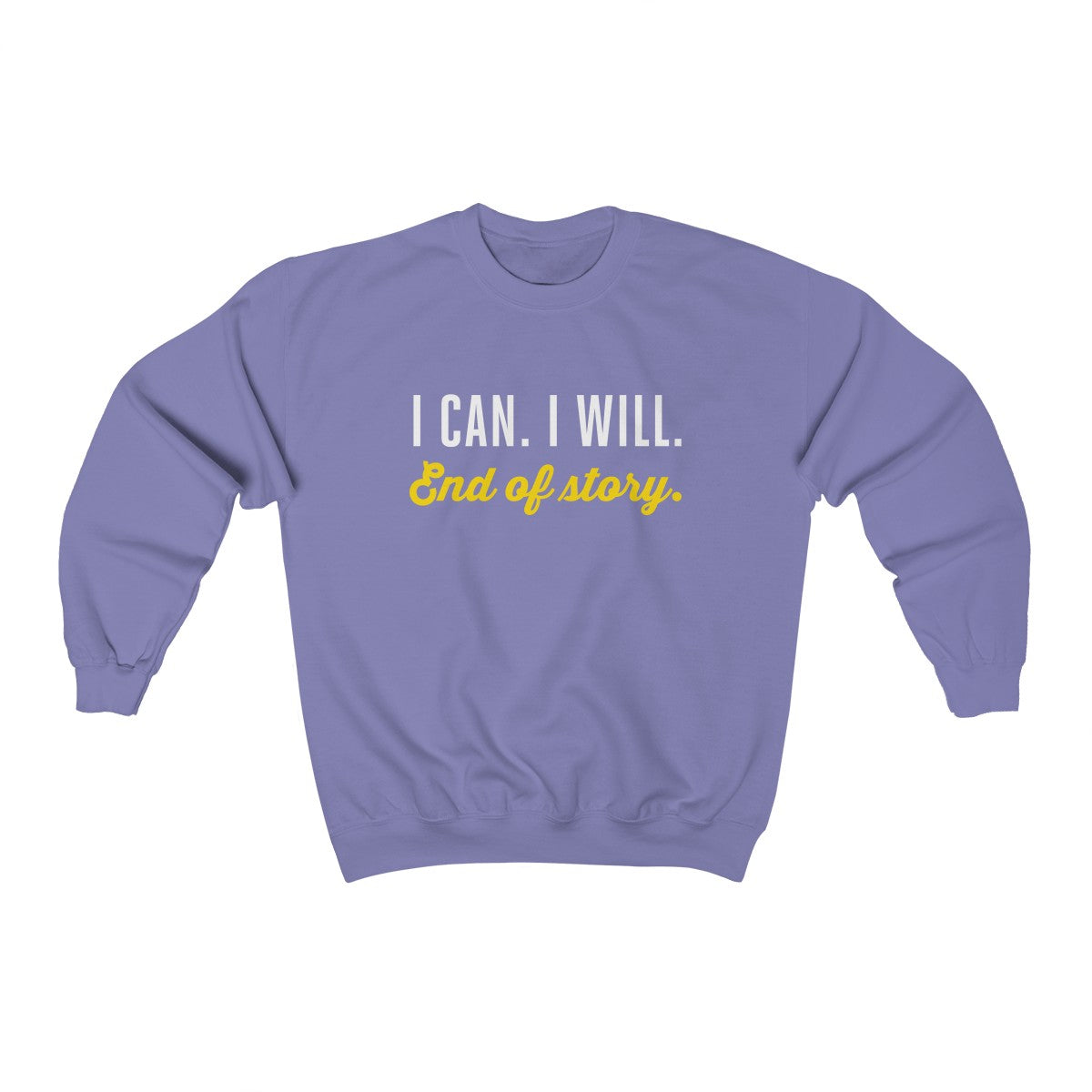 I can. I will. End of story.  | Unisex Heavy Blend™ Crewneck Sweatshirt