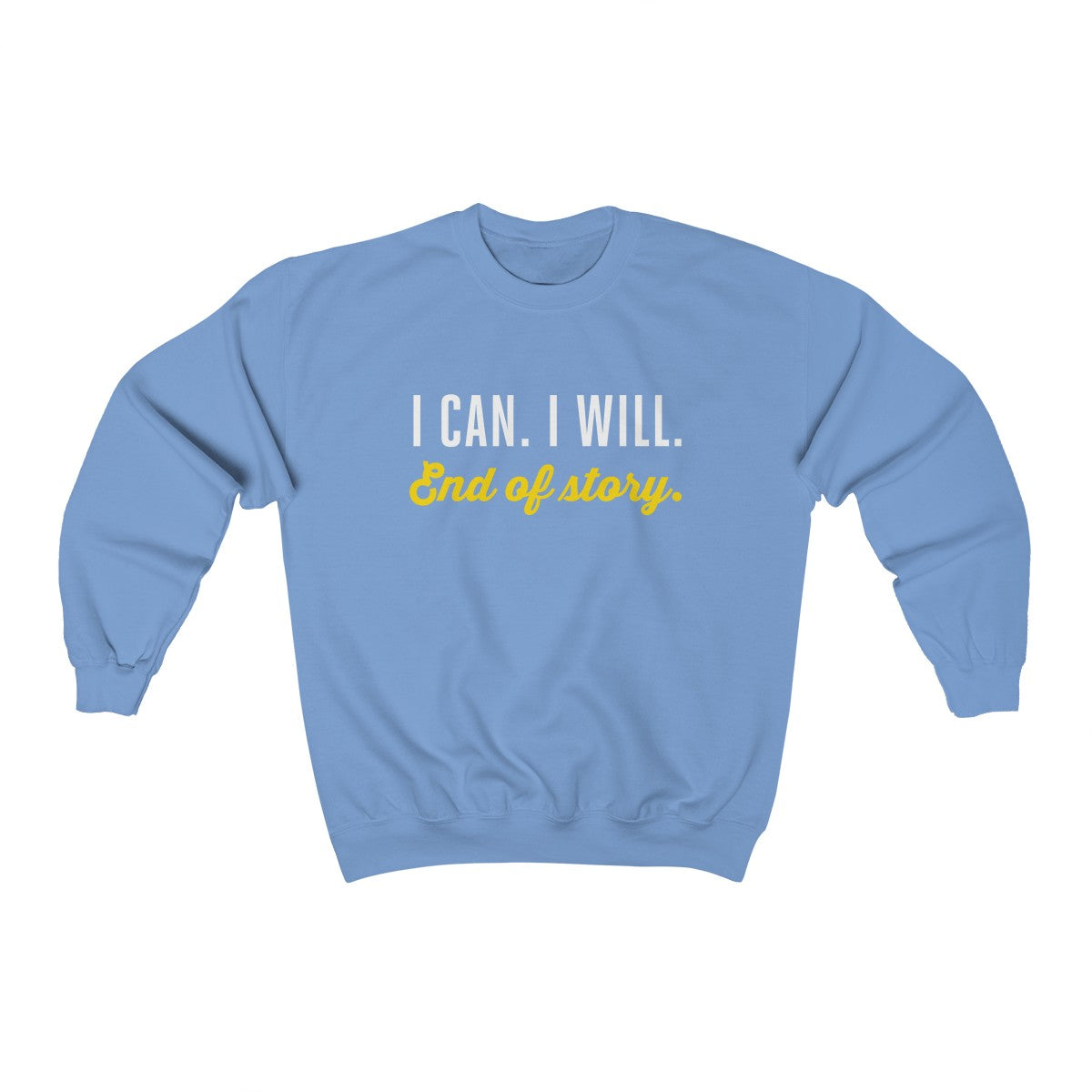 I can. I will. End of story.  | Unisex Heavy Blend™ Crewneck Sweatshirt