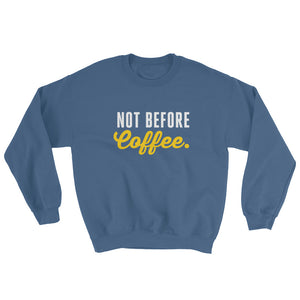 Not before coffee. | Sweatshirt