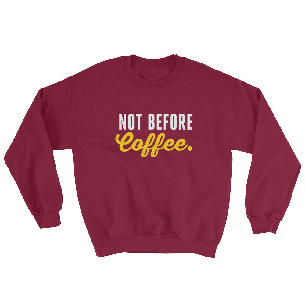 Not before coffee. | Sweatshirt
