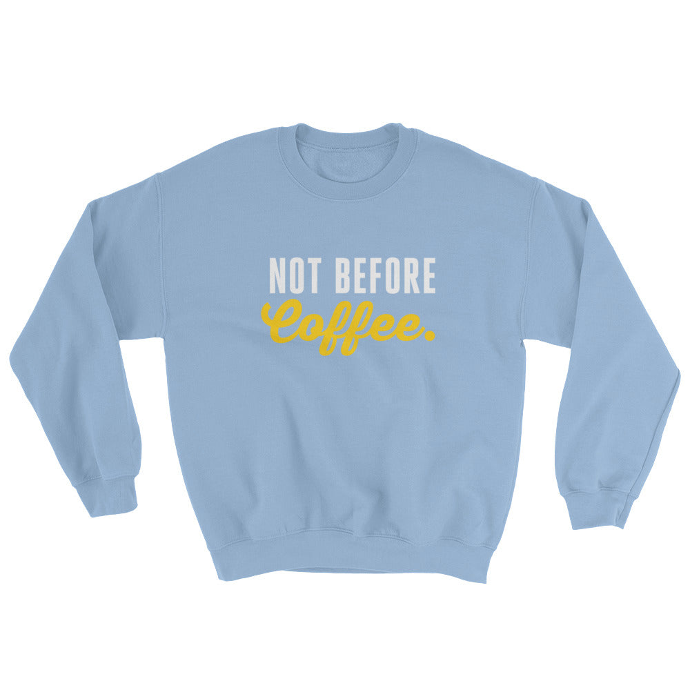 Not before coffee. | Sweatshirt